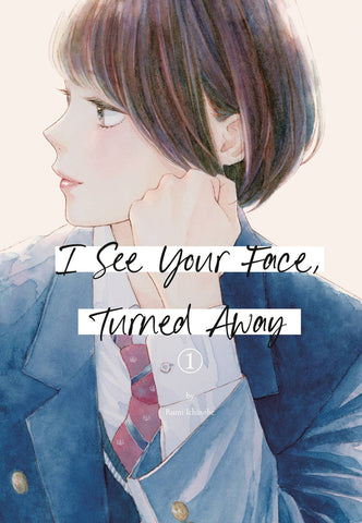 I SEE YOUR FACE, TURNED AWAY VOL 01
