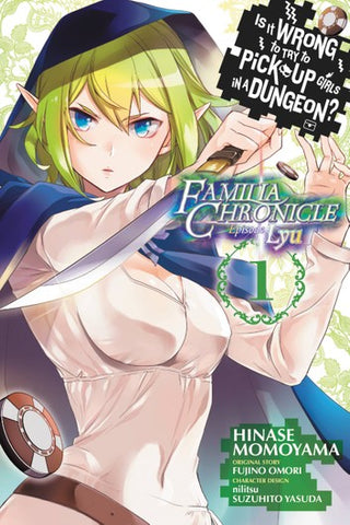 IS IT WRONG TO TRY TO PICK UP GIRLS IN A DUNGEON? FAMILIA CHRONICLE: EPISODE LYU VOL 01