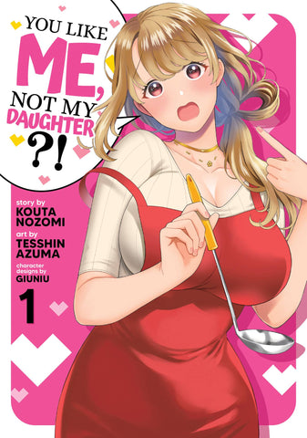 YOU LIKE ME, NOT MY DAUGHTER?! VOL 01