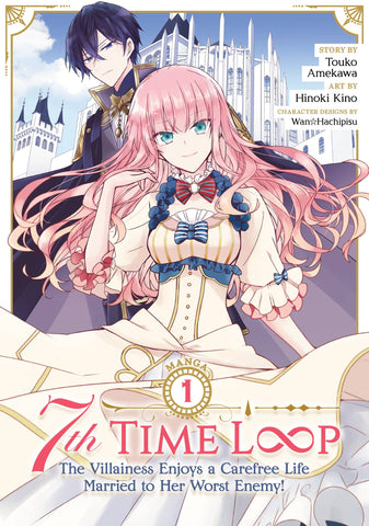 7TH TIME LOOP: THE VILLAINESS ENJOYS A CAREFREE LIFE MARRIED TO HER WORST ENEMY VOL 01
