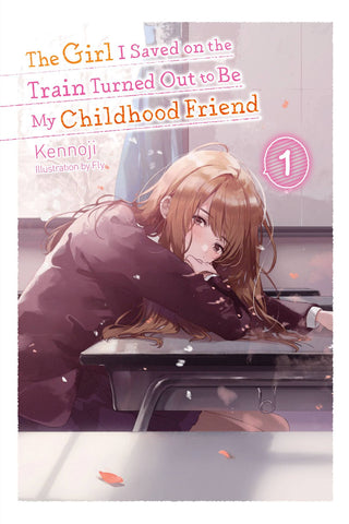 GIRL I SAVED ON THE TRAIN TURNED OUT TO BE MY CHILDHOOD FRIEND LIGHT NOVEL VOL 01